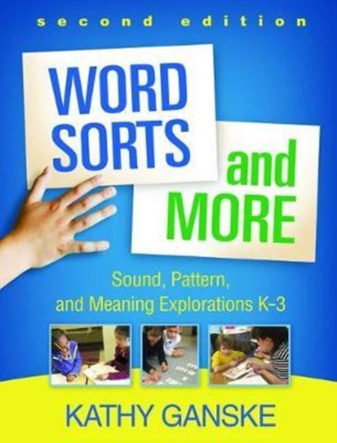 Word Sorts and More: Sound, Pattern, and Meaning Explorations K-3