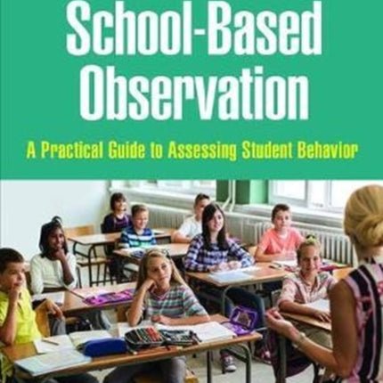 School-Based Observation: A Practical Guide to Assessing Student Behavior