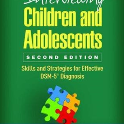 Interviewing Children and Adolescents, Second Edition: Skills and Strategies for Effective DSM-5® Diagnosis