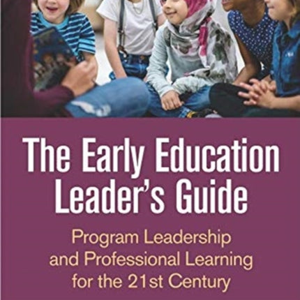 The Early Education Leader's Guide: Program Leadership and Professional Learning for the 21st Century