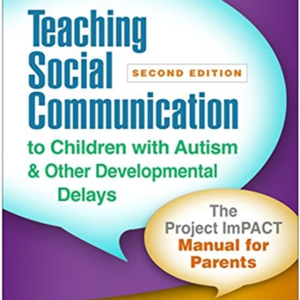 Teaching Social Communication to Children with Autism and Other Developmental Delays: The Project ImPACT Manual for Parents