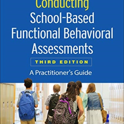 Conducting School-Based Functional Behavioral Assessments, Third Edition: A Practitioner's Guide