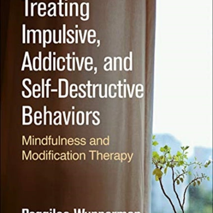 Treating Impulsive, Addictive, and Self-Destructive Behaviors: Mindfulness and Modification Therapy