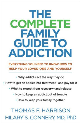 The Complete Family Guide to Addiction: Everything You Need to Know Now to Help Your Loved One and Yourself