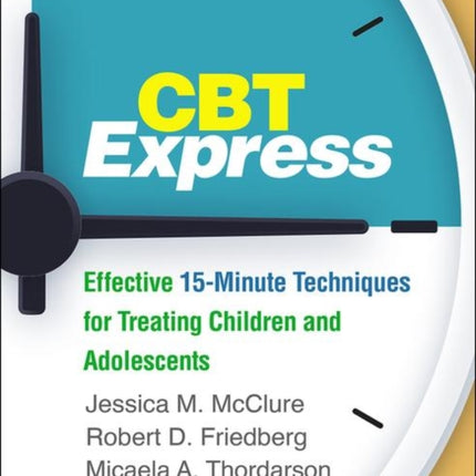 CBT Express: Effective 15-Minute Techniques for Treating Children and Adolescents