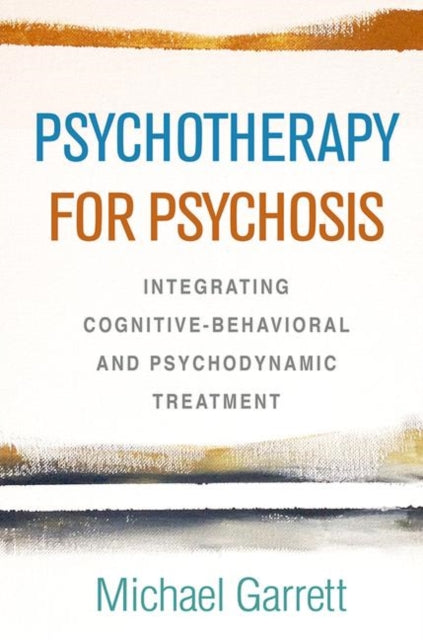 Psychotherapy for Psychosis: Integrating Cognitive-Behavioral and Psychodynamic Treatment