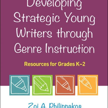 Developing Strategic Young Writers through Genre Instruction: Resources for Grades K-2