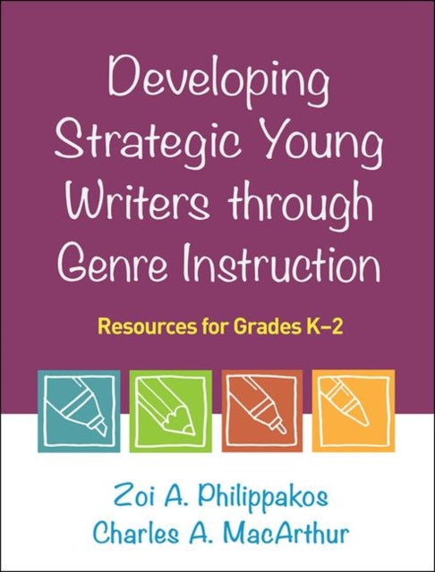 Developing Strategic Young Writers through Genre Instruction: Resources for Grades K-2