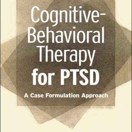 Cognitive-Behavioral Therapy for PTSD, Second Edition: A Case Formulation Approach