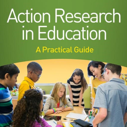 Action Research in Education, Second Edition: A Practical Guide