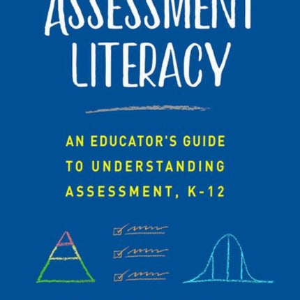 Assessment Literacy: An Educator's Guide to Understanding Assessment, K-12