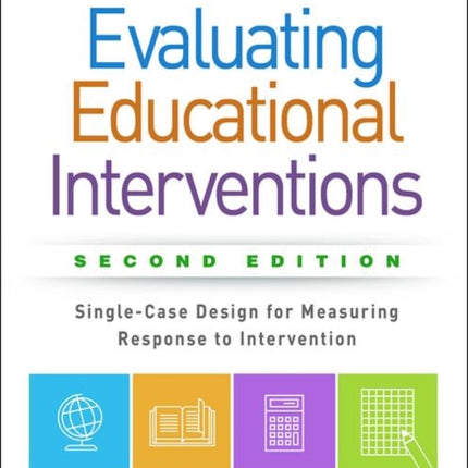 Evaluating Educational Interventions, Second Edition: Single-Case Design for Measuring Response to Intervention