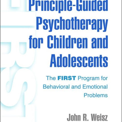 Principle-Guided Psychotherapy for Children and Adolescents: The FIRST Program for Behavioral and Emotional Problems