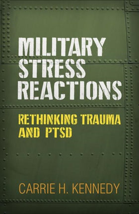 Military Stress Reactions: Rethinking Trauma and PTSD