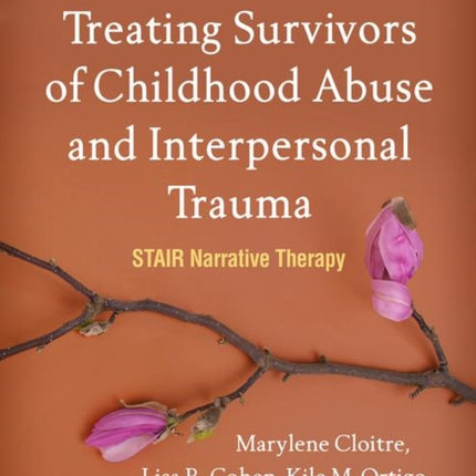 Treating Survivors of Childhood Abuse and Interpersonal Trauma: STAIR Narrative Therapy