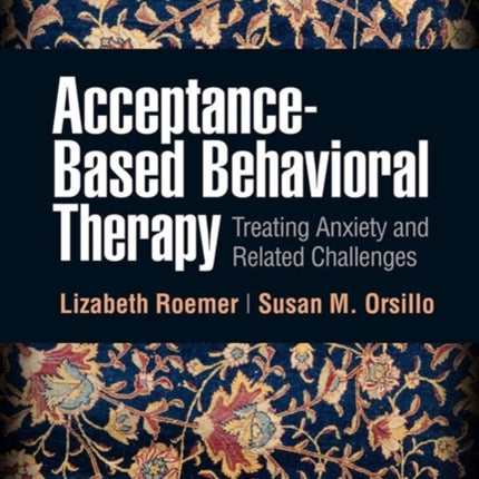 Acceptance-Based Behavioral Therapy: Treating Anxiety and Related Challenges