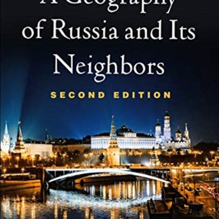 A Geography of Russia and Its Neighbors, Second Edition