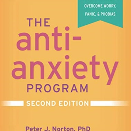 The Anti-Anxiety Program: A Workbook of Proven Strategies to Overcome Worry, Panic, and Phobias