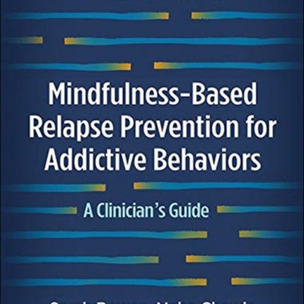 Mindfulness-Based Relapse Prevention for Addictive Behaviors, Second Edition: A Clinician's Guide