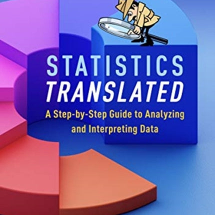 Statistics Translated, Second Edition: A Step-by-Step Guide to Analyzing and Interpreting Data