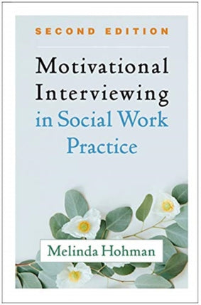 Motivational Interviewing in Social Work Practice, Second Edition