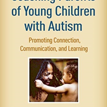 Coaching Parents of Young Children with Autism: Promoting Connection, Communication, and Learning