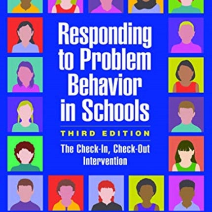 Responding to Problem Behavior in Schools, Third Edition: The Check-In, Check-Out Intervention