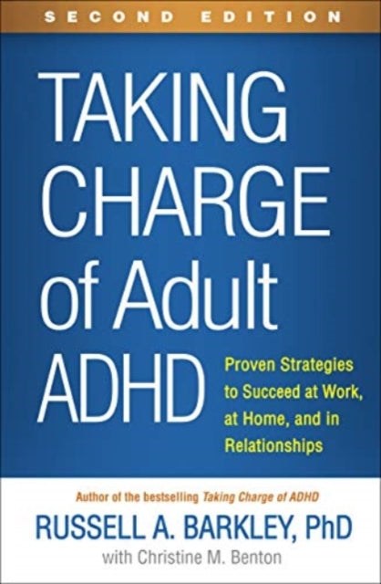 Taking Charge of Adult ADHD, Second Edition: Proven Strategies to Succeed at Work, at Home, and in Relationships