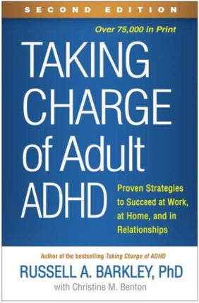 Taking Charge of Adult ADHD, Second Edition: Proven Strategies to Succeed at Work, at Home, and in Relationships