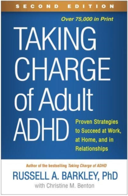 Taking Charge of Adult ADHD, Second Edition: Proven Strategies to Succeed at Work, at Home, and in Relationships