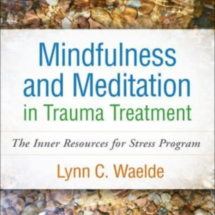 Mindfulness and Meditation in Trauma Treatment: The Inner Resources for Stress Program