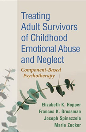 Treating Adult Survivors of Childhood Emotional Abuse and Neglect, Fourth Edition: Component-Based Psychotherapy