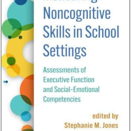 Measuring Noncognitive Skills in School Settings: Assessments of Executive Function and Social-Emotional Competencies