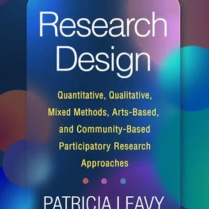 Research Design, Second Edition: Quantitative, Qualitative, Mixed Methods, Arts-Based, and Community-Based Participatory Research Approaches