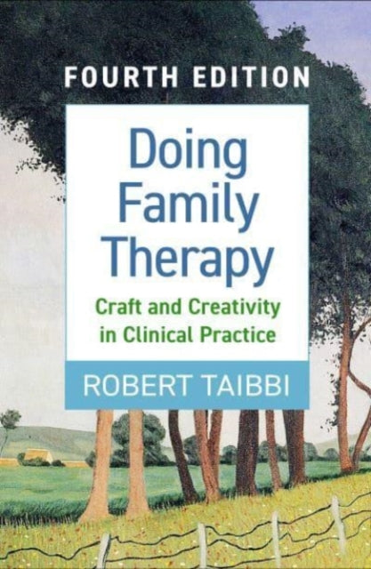 Doing Family Therapy, Fourth Edition: Craft and Creativity in Clinical Practice