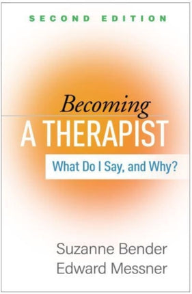 Becoming a Therapist, Second Edition: What Do I Say, and Why?