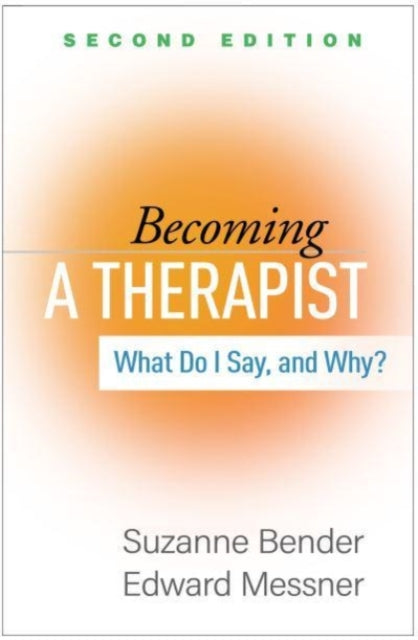 Becoming a Therapist, Second Edition: What Do I Say, and Why?