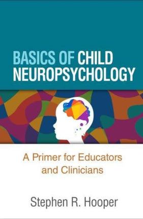 Basics of Child Neuropsychology: A Primer for Educators and Clinicians