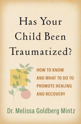 Has Your Child Been Traumatized?: How to Know and What to Do to Promote Healing and Recovery