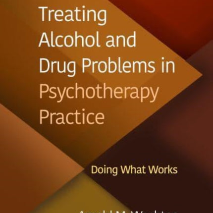 Treating Alcohol and Drug Problems in Psychotherapy Practice, Second Edition: Doing What Works