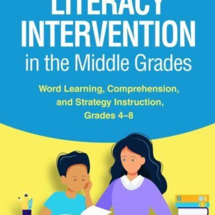 Literacy Intervention in the Middle Grades: Word Learning, Comprehension, and Strategy Instruction, Grades 4-8