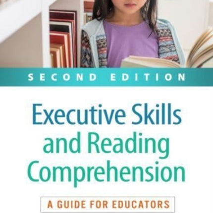 Executive Skills and Reading Comprehension, Second Edition: A Guide for Educators