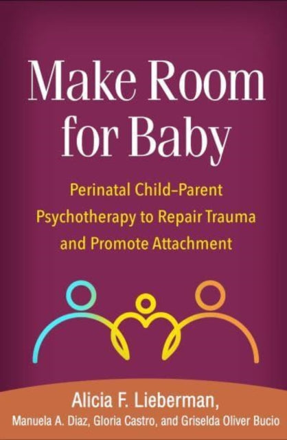 Make Room for Baby: Perinatal Child-Parent Psychotherapy to Repair Trauma and Promote Attachment