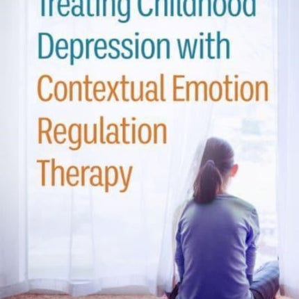 Treating Childhood Depression with Contextual Emotion Regulation Therapy