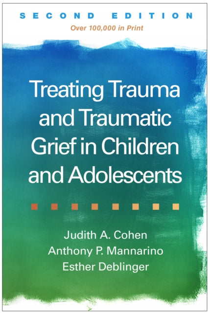 Treating Trauma and Traumatic Grief in Children and Adolescents Second Edition