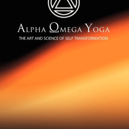Alpha Omega Yoga The Art and Science of Self Transformation