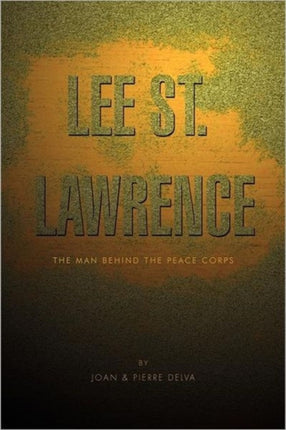 Lee St Lawrence The Man Behind the Peace Corps