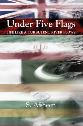 Under Five Flags Life Like a Turbulent River Flows