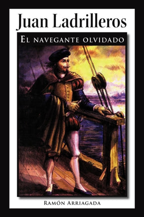 Juan Ladrilleros El Navegante Olvidado