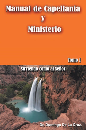 Manual de Capellana y Ministerio Sirviendo como al Seor Tomo I Sirviendo Como Al Senor Tomo 1